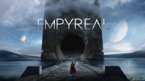 Empyreal - ОФИЦИАЛЬНЫЙ ТРЕЙЛЕР | Official Launch Trailer