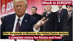 Shock in EUROPE! After the parade in Moscow, the United States declared a complete victory for Russi