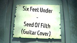 Six Feet Under - Seed Of Filth (Guitar Cover)