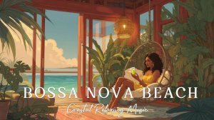 Relaxing Bossa Nova & Chill Beach Vibes Music Woman Unwinding in Serene Coastal Scene