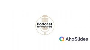 Podcasts for Teachers - AhaSlides