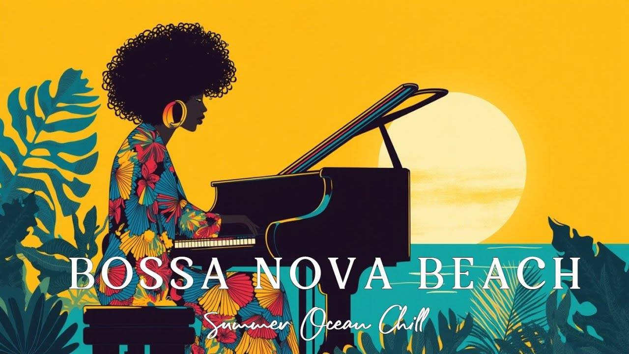 Relaxing Bossa Nova Summer Beach Lounge Music Sunset Vibes   Tropical Piano Chill