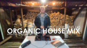 Organic and Deep House Mix. Free your mind 145 - mixed by Dj Ragee