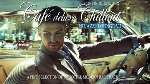 Café Deluxe Chill Out Nu Jazz | Lounge V.2 (A Fine Selection of Smooth & Modern Bar Tracks)