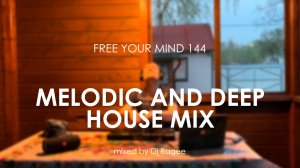Melodic and Deep House Mix. Free your mind 144 - mixed by Dj Ragee