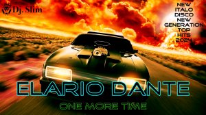 Elario Dante - One More Time. 🎵 Dj. Slim - New Italo Disco New Generation / The Best Top Hit 2024