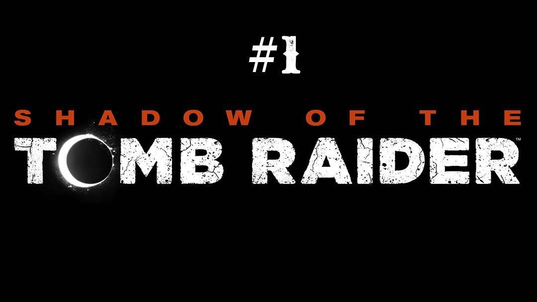 Shadow of the Tomb Raider part 1