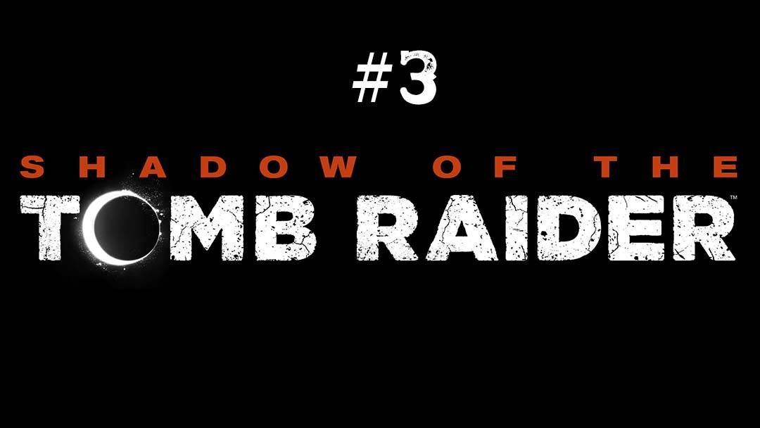 Shadow of the Tomb Raider part 3