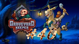Graveyard Keeper #40 Идем по сюжетам