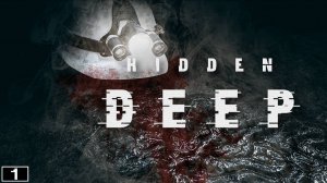 ОЧЕНЬ глубокое погружение! Hidden Deep #1