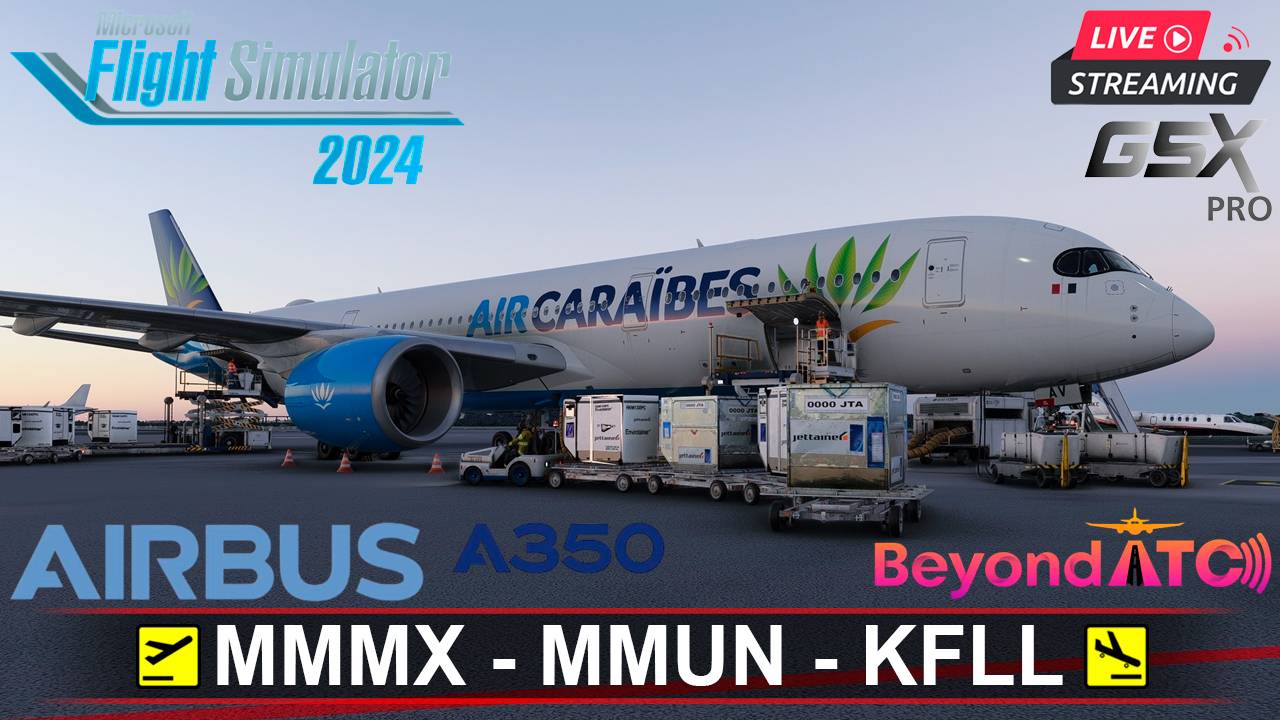 ✈️ МЕХИКО - КАНКУН - ФОРТ-ЛОДЕРДЕЙЛ | MSFS2024 | AIRBUS A350-900 iniBuilds 1.0.9 | BeyondATC |GSXpro