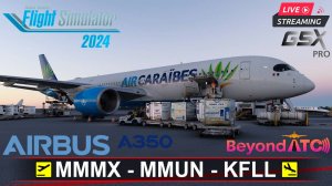 ✈️ МЕХИКО - КАНКУН - ФОРТ-ЛОДЕРДЕЙЛ | MSFS2024 | AIRBUS A350-900 iniBuilds 1.0.9 | BeyondATC |GSXpro