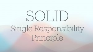 Выпуск 2. Single Responsibility Principle.