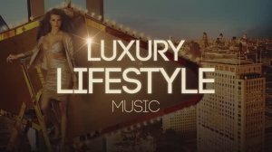 Luxury Lifestyle Music 2025