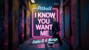 Pitbull - I Know You Want Me (Eddie G & Malyx Remix)