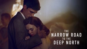 Сериал Узкая дорога на дальний север – 1 сезон 1 серия / The Narrow Road to the Deep North