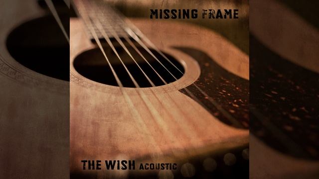 Missing Frame - The Wish (Acoustic) смотреть онлайн