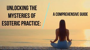 Story # 45: Unlocking the Mysteries of Esoteric Practice  A Comprehensive Guide