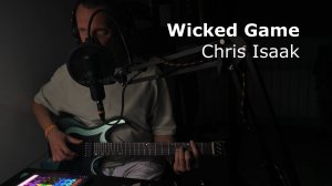 Wicked Game {Chris Isaak)