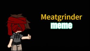 Meatgrinder|meme|FNAF x GC|Ft. Evan(CC) Afton