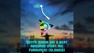 Santa Maria Vai X Beat Absurdo Ultra Slowed