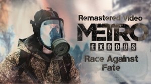 Metro Exodus-Race Against Fate [Remastered my video]. {Amb and alternative final}. #metroexodus