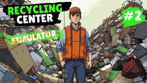 RECYCLING CENTER SIMULATOR #2 КОРОЛЬ МУСОРА