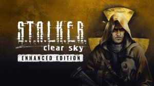 S.T.A.L.K.E.R. Clear Sky — Enhanced Edition Trailer