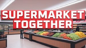 Играю в Supermarket Together.