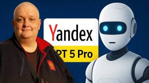 Тестирую YandexGPT 5 Pro: нейросеть, которую вы недооцениваете