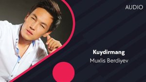 Muxlis Berdiyev - Kuydirmang | Мухлис Бердиев - Куйдирманг (AUDIO)