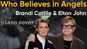 Who Believes in Angels - Elton John & Brandi Carlile piano cover