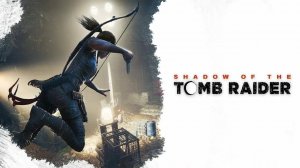 Shadow of the Tomb Raider. №13 Лара  Крофт чудо-женщина.