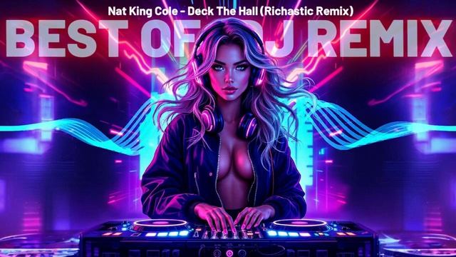 Nat King Cole – Deck The Hall (Richastic Remix) ✨ смотреть онлайн