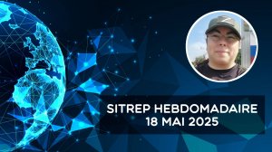 Rapport de situation (SitRep) hebdomadaire – 18 mai 2025