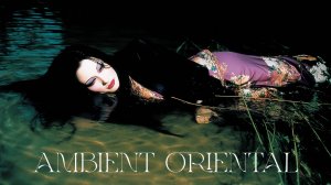 Лучшая релакс музыка в хорошем качестве - Ambient Relax Music & Oriental - Расслабляющая музыка