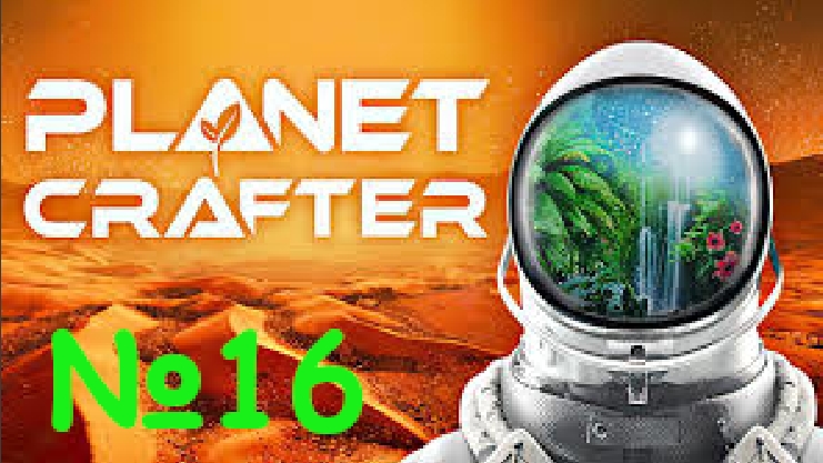 Прохождение The Planet Crafter №16