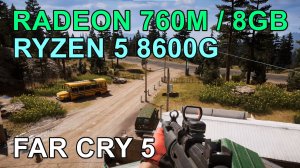 RYZEN 5 8600G + RADEON 760M / 8GB в FAR CRY 5