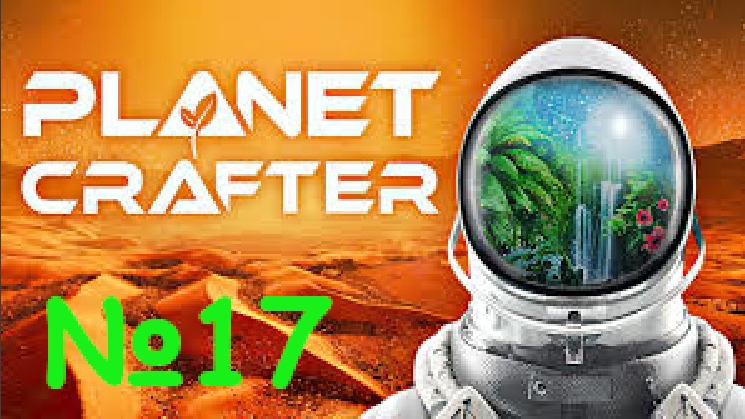Прохождение The Planet Crafter №17