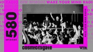 Cosmic Gate – Wake Your Mind 580