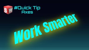 SolidWorks Quick Tip - Как быстро создать оси и сохранить их как шаблон