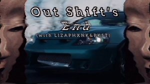 XLXR x LIZAPHXNK x PKST - Out Shift's End