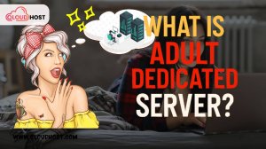🔞 What is an Adult Dedicated Server And Why Do You Need It?