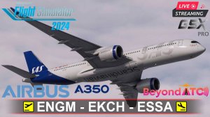 ✈️ ОСЛО - КОПЕНГАГЕН - СТОКГОЛЬМ | MSFS2024 | AIRBUS A350-900 iniBuilds 1.0.10 | BeyondATC | GSXpro