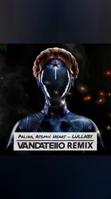 Palina, Atomic Heart - Lullaby (Vandatello Remix) #shorts #atomicheart #remix #vandatello #music смотреть онлайн