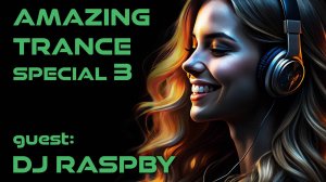 AMAZING TRANCE Special 3: guest DJ Raspby
