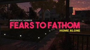 FEARS TO FATHOM: ПОБЕГ ИЗ ВУДБЕРИ