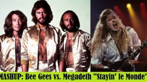 MASHUP: Bee Gees vs. Megadeth "Stayin' le Monde"