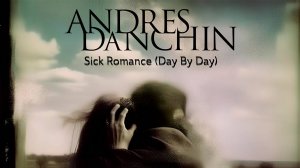 Andres Danchin - Sick Romance (Day By Day)
