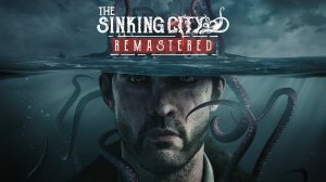 Кошмарный Трип по Умирающему Городу (РЕМАСТЕР) - The Sinking City Remastered